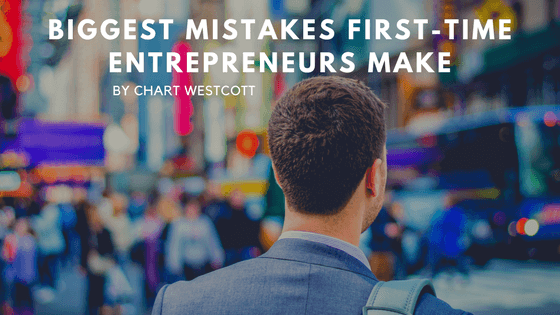 Biggest Mistakes First-Time Entrepreneurs Make