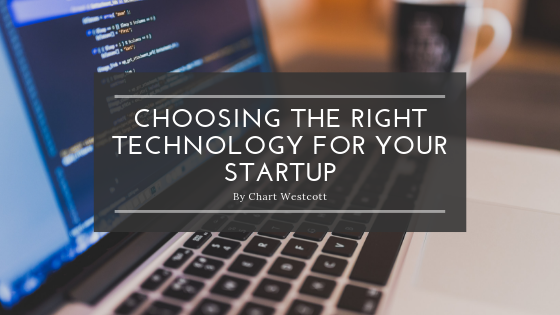 Choosing The Right Technology For Your Startup