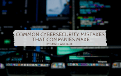 Common Cybersecurity Mistakes That Companies Make