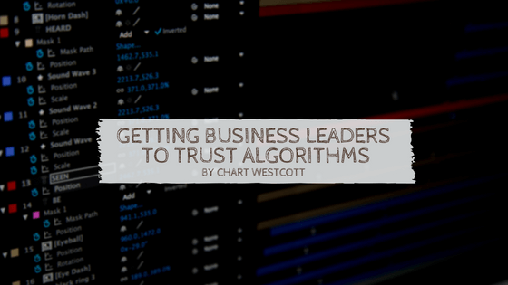 Getting Business Leaders To Trust Algorithms Chart Westcott