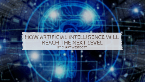 How Artificial Intelligence Will Reach The Next Level Chart Westcott