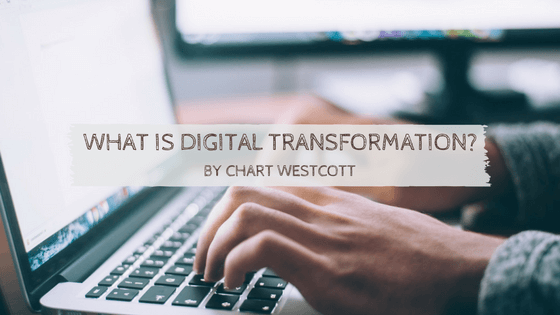 What Is Digital Transformation by Chart Westcott