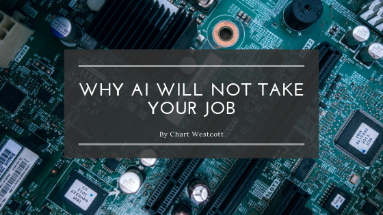 Why Ai Will Not Take Your Job