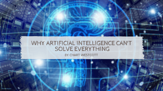 Why Artificial Intelligence Cant Solve Everything Chart Westcott
